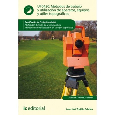 Livre Métodos de trabajo y utilización de aparatos, equipos y útiles topográficos. AGAJ0308 - Gestión de la instalación y mantenimiento de céspedes en campo 