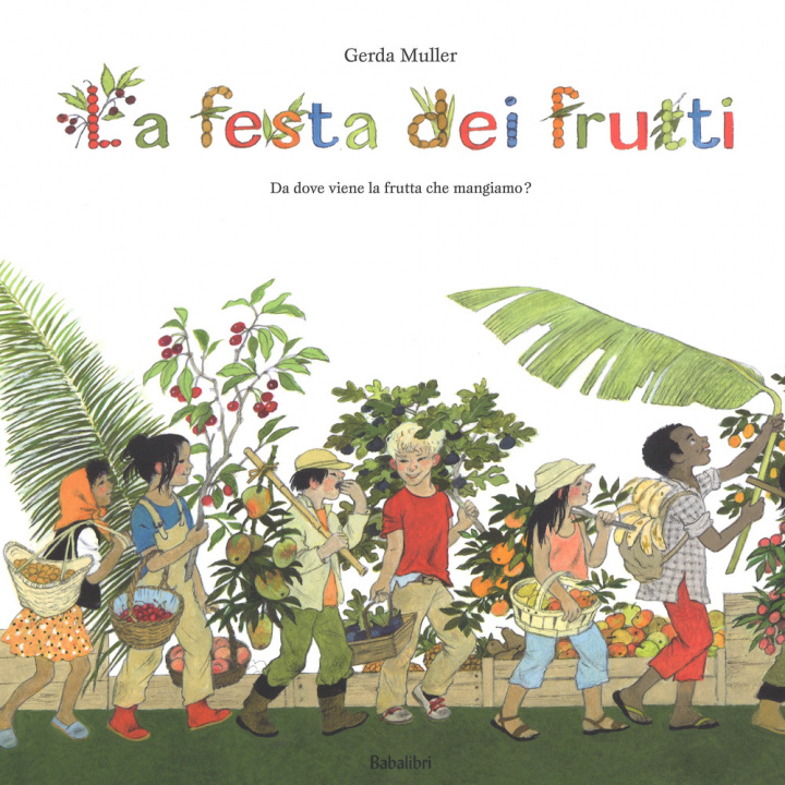 Книга La festa dei frutti. Da dove viene la frutta che mangiamo Gerda Muller