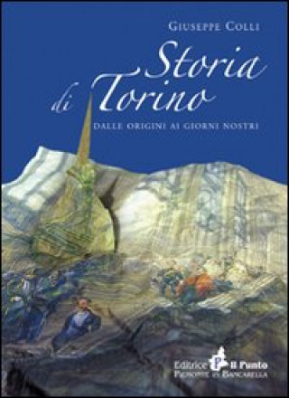 Книга Storia di Torino. Dalle origini ai nostri giorni Giuseppe Colli