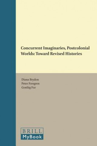 Knjiga Concurrent Imaginaries, Postcolonial Worlds: Toward Revised Histories Diana Brydon