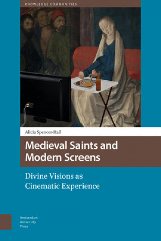 Kniha Medieval Saints and Modern Screens Alicia Spencer-Hall