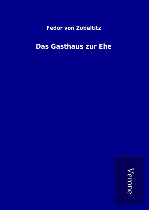 Boek Das Gasthaus zur Ehe Fedor von Zobeltitz