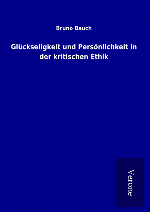 Kniha Glückseligkeit und Persönlichkeit in der kritischen Ethik Bruno Bauch