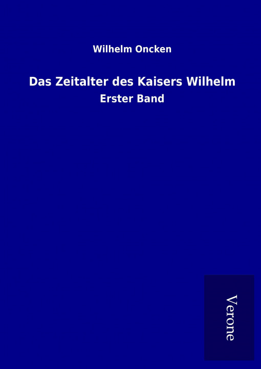 Βιβλίο Das Zeitalter des Kaisers Wilhelm Wilhelm Oncken