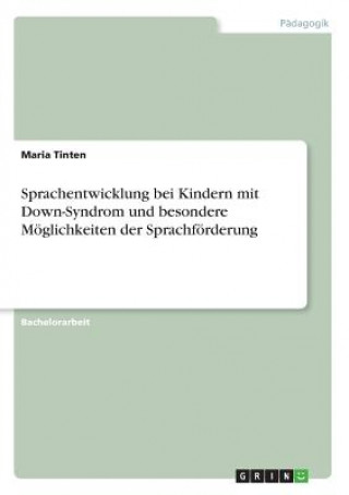 Könyv Sprachentwicklung bei Kindern mit Down-Syndrom und besondere Möglichkeiten der Sprachförderung Maria Tinten