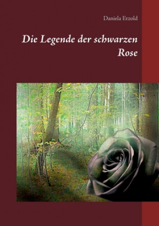 Könyv Legende der schwarzen Rose Daniela Etzold