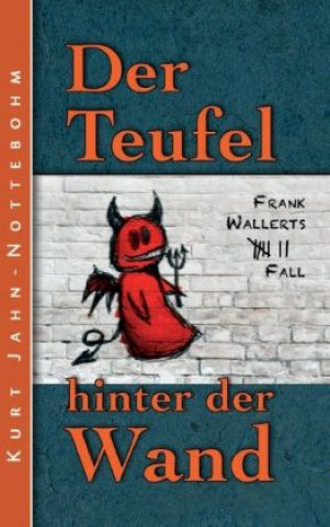 Kniha Der Teufel hinter der Wand Kurt Jahn-Nottebohm