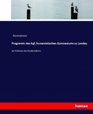 Kniha Programm des Kgl. humanistischen Gymnasiums zu Landau Heinrich Preschers