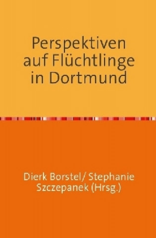 Книга Perspektiven auf Flüchtlinge in Dortmund Dierk Borstel