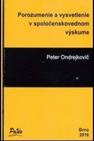 Könyv Porozumenie a vysvetlenie v spoločenskovednom výskume Peter Ondrejkovič