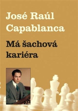 Kniha Má šachová kariéra Jose Raul Capablanca