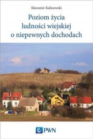 Libro Poziom zycia ludnosci wiejskiej o niepewnych dochodach Slawomir Kalinowski