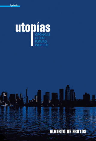 Carte Utopías : crónicas de un futuro incierto Alberto de Frutos Dávalos