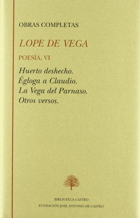 Książka Poesía, VI : Huerto deshecho ; Égloga a Claudio ; La vega del Parnaso ; Otros versos Lope De Vega