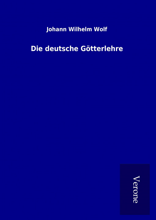 Knjiga Die deutsche Götterlehre Johann Wilhelm Wolf