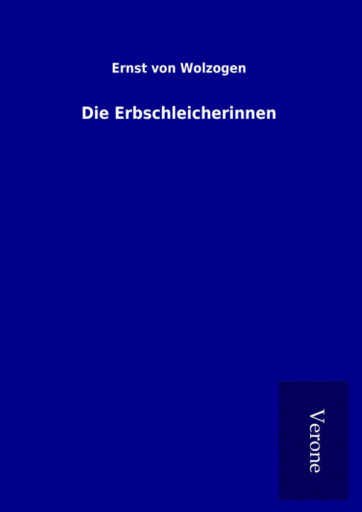 Knjiga Die Erbschleicherinnen Ernst von Wolzogen