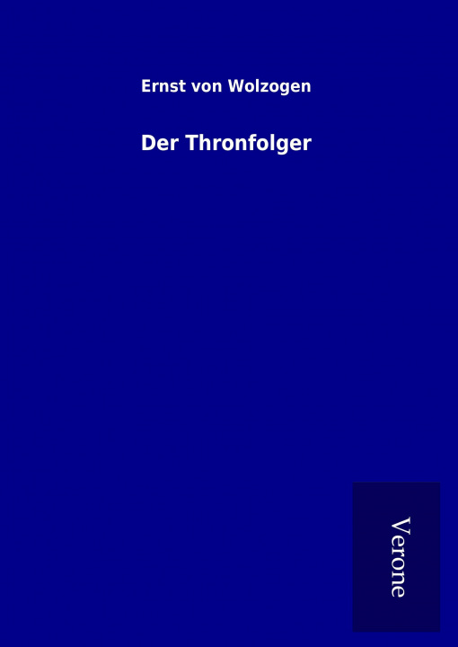Kniha Der Thronfolger Ernst von Wolzogen