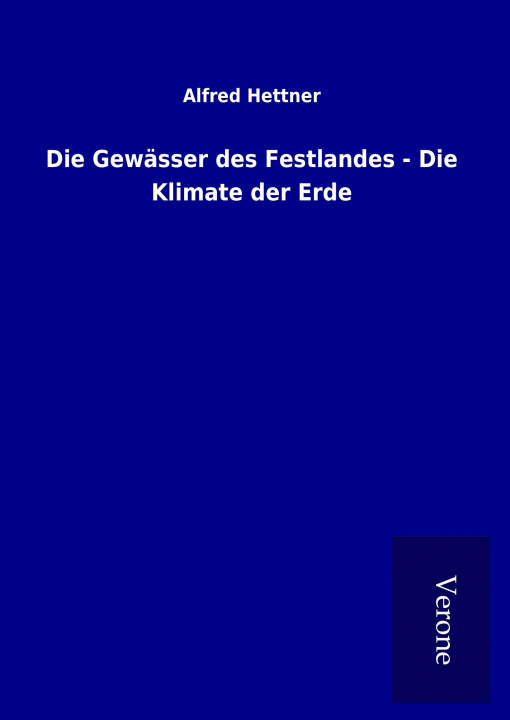 Könyv Die Gewässer des Festlandes - Die Klimate der Erde Alfred Hettner