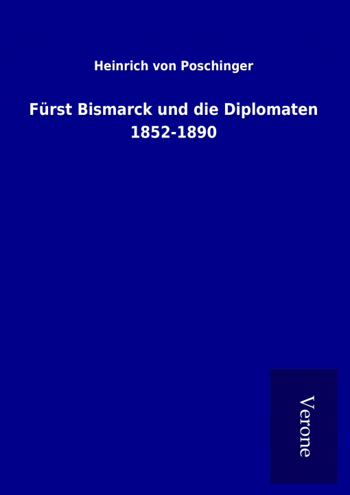 Kniha Fürst Bismarck und die Diplomaten 1852-1890 Heinrich von Poschinger