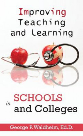 Kniha Improving Teaching and Learning in Schools and Colleges George Waldheim