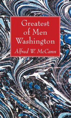 Kniha Greatest of Men Washington Alfred W. McCann