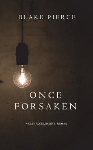 Carte Once Forsaken (A Riley Paige Mystery-Book 7) Blake Pierce
