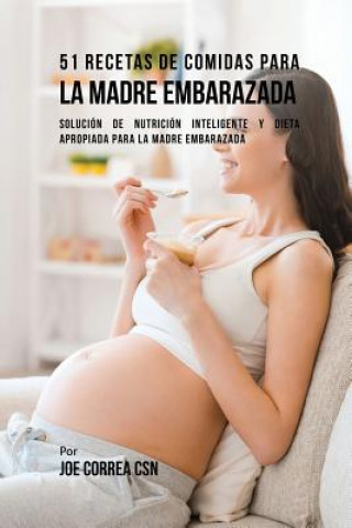 Book 51 Recetas De Comidas Para La Madre Embarazada Joe Correa