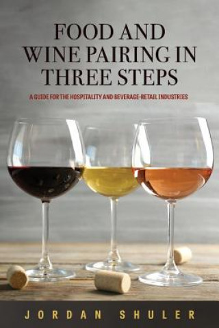 Könyv Food and Wine Pairing in Three Steps Jordan Shuler