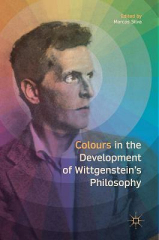 Könyv Colours in the development of Wittgenstein's Philosophy Marcos Silva