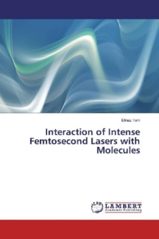 Boek Interaction of Intense Femtosecond Lasers with Molecules Elnaz Irani