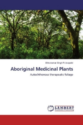 Könyv Aboriginal Medicinal Plants Shivakumar Singh Policepatel