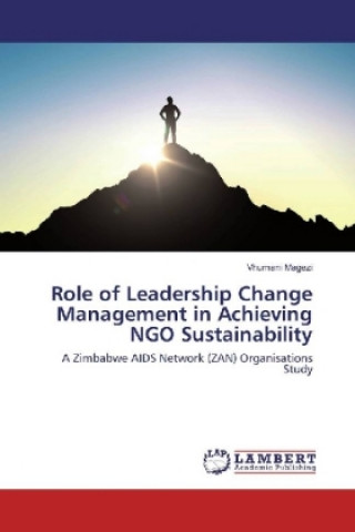 Книга Role of Leadership Change Management in Achieving NGO Sustainability Vhumani Magezi