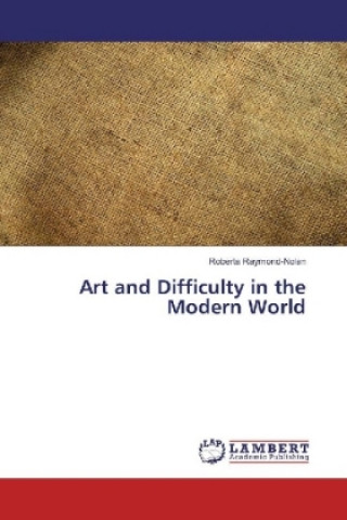 Kniha Art and Difficulty in the Modern World Roberta Raymond-Nolan