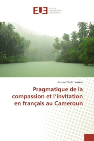 Book Pragmatique de la compassion et l'invitation en français au Cameroun Bernard Mulo Farenkia