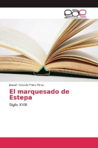 Buch El marquesado de Estepa Joaquín Octavio Prieto Pérez