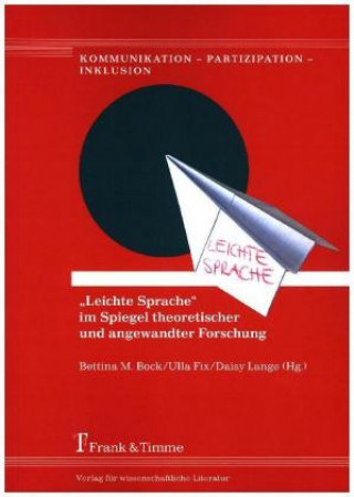 Kniha "Leichte Sprache" im Spiegel theoretischer und angewandter Forschung Bettina M. Bock