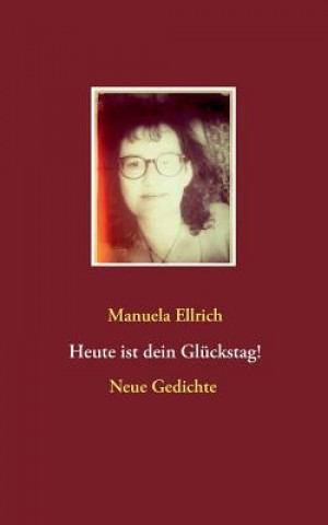 Kniha Heute ist dein Gluckstag! Manuela Ellrich