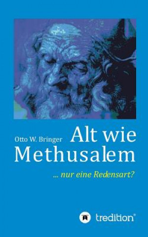 Kniha Alt wie Methusalem Otto W. Bringer