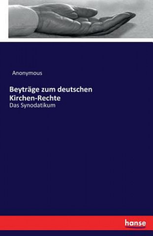 Kniha Beytrage zum deutschen Kirchen-Rechte Anonymous