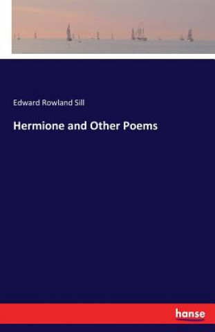Kniha Hermione and Other Poems Edward Rowland Sill
