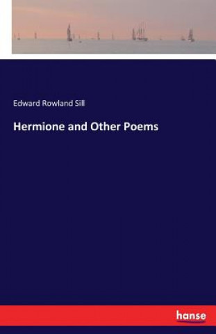 Knjiga Hermione and Other Poems Edward Rowland Sill