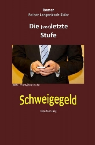 Könyv Die (vor)letzte Stufe-Schweigegeld Reiner Langenbach-Zidar