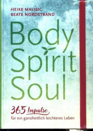 Könyv Body, Spirit, Soul - 365 Impulse für ein ganzheitlich leichteres Leben Heike Malisic