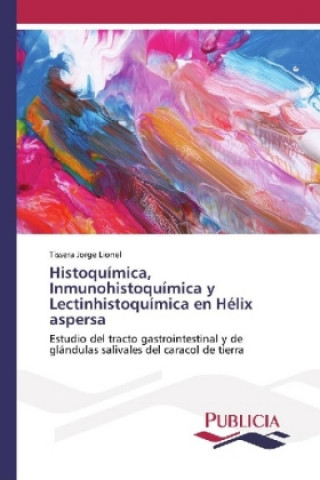 Kniha Histoquímica, Inmunohistoquímica y Lectinhistoquímica en Hélix aspersa Tissera Jorge Lionel