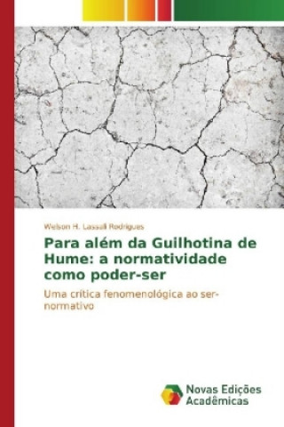 Книга Para além da Guilhotina de Hume: a normatividade como poder-ser Welson H. Lassali Rodrigues