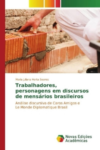 Książka Trabalhadores, personagens em discursos de mensários brasileiros Maria Juliana Horta Soares