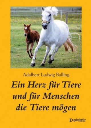 Kniha Ein Herz für Tiere und für Menschen die Tiere mögen Adalbert Ludwig Balling