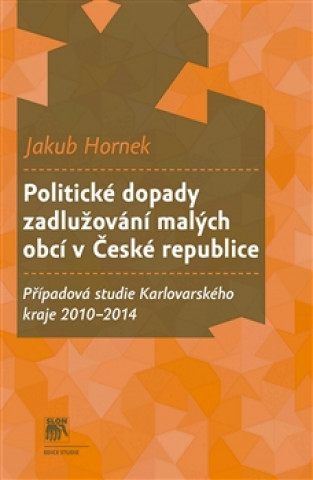 Книга Politické dopady zadlužování malých obcí v České republice Jakub Hornek