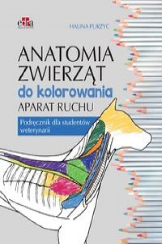 Kniha Anatomia zwierzat do kolorowania. Aparat ruchu. Podrecznik dla studentow weterynarii Halina Purzyc