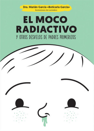 Kniha El moco radiactivo: y otros desvelos de padres primerizos MARIA GARCIA